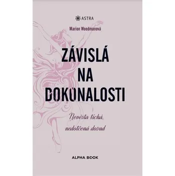 Závislá na dokonalosti - Nevěsta tichá, nedotčená dosud