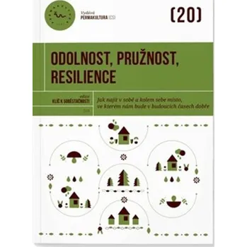 Odolnost, pružnost, resilience - Jak najít v sobě a kolem sebe místo, ve kterém nám bude v budoucích časech dobře