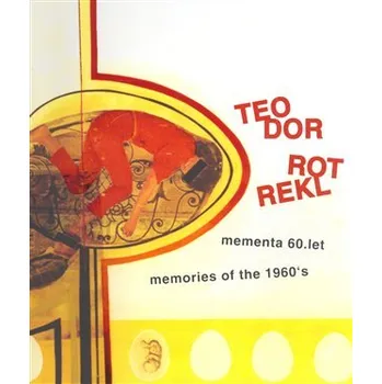 Umění Teodor Rotrekl - Mementa 60. let / memories of the 1960´s