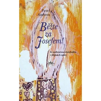 Běžte za Josefem! - K nadšenému služebníku v dějinách spásy