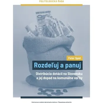 Rozdeľuj a panuj - Distribúcia dotácií na Slovensku a jej dopad na komunálne voľby (slovensky)