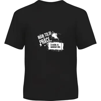 Party dekorace Pánské tričko - Mám tolik práce, vel. M