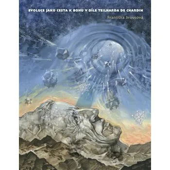 Evoluce jako cesta k Bohu v díle Teilharda de Chardin