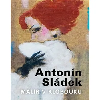 Umění Antonín Sládek – Malíř v klobouku