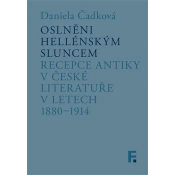 Oslněni hellénským sluncem - Recepce antiky v české literatuře v letech 1880-1914