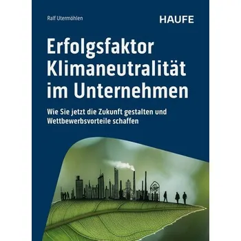 Erfolgsfaktor Klimaneutralität im Unternehmen - Utermöhlen, Ralf