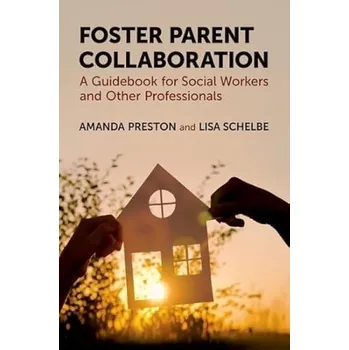 Cizí jazyk Foster Parent Collaboration - Preston, Amanda (Founder and CEO, Founder and CEO, Deer Creek Family Support a Therapy) a Schelbe, Lisa (Associate Professor, Associate Professor, Florida State University College of Social Work)