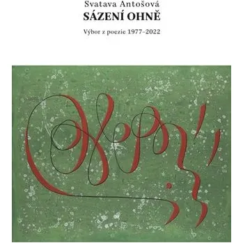Poezie Sázení ohně - Výbor z poezie 1977-2022