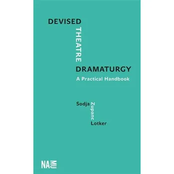 Kniha Devised Theatre Dramaturgy - A Practical Handbook