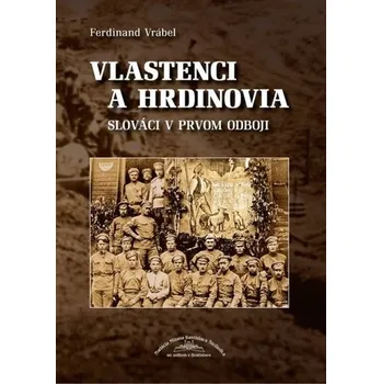 Vlastenci a hrdinovia - Slováci v prvom odboji