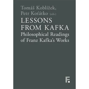 Lessons from Kafka - Philosophical Readings of Franz Kafka´s Works