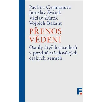 Přenos vědění - Osud čtyř bestsellerů v pozdně středověkých českých zemích