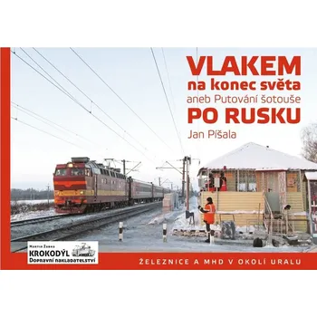 Literární cestopis Vlakem na konec světa, aneb Putování šotouše po Rusku