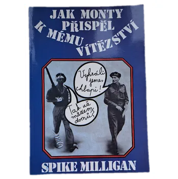 Kniha Jak Monty přispěl k mému vítězství válečný životopis - III. díl - ANTIKVARIÁT (Spike Milligan)