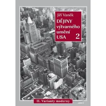 Kniha Dějiny výtvarného umění USA 2 - Jiří Vaněk ARSCI