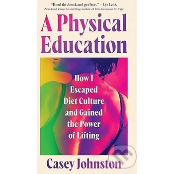 Populárně naučná literatura pro dospělé A Physical Education - Casey Johnston Little, Brown