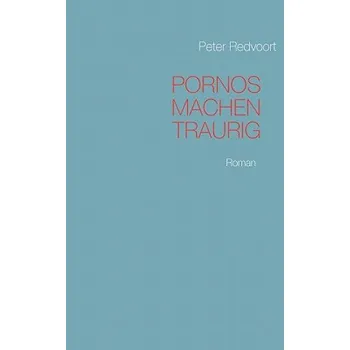 Pornos machen traurig – Peter Redvoort (DE)