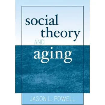 Social Theory and Aging – Jason L Powell (EN)