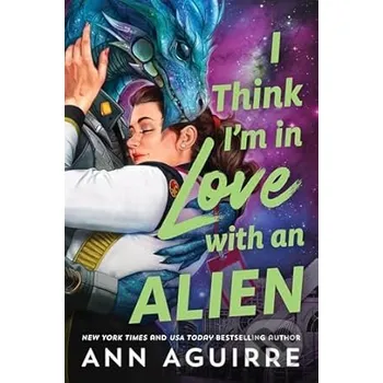 I Think I'm in Love with an Alien - Ann Aguirre Sourcebooks