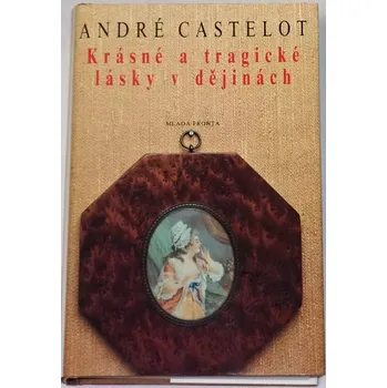 Literární biografie Castelot André - Krásné a tragické lásky v dějinách