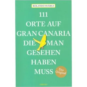 Cestování 111 Orte auf Gran Canaria, die man gesehen haben muss: Reiseführer – Rolando G. Suárez (DE)