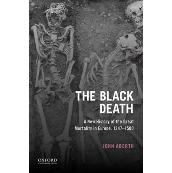 Black Death: A New History of the Great Mortality in Europe, 1347-1500 – John Aberth (EN)