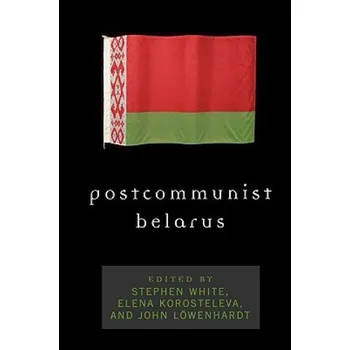 Postcommunist Belarus – Stephen White,Elena Korosteleva,Stephen White (EN)