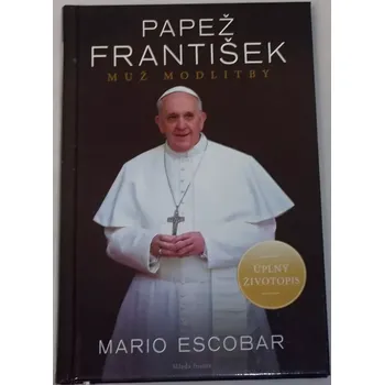 Literární biografie Escobar Mario - Papež František: Muž modlitby