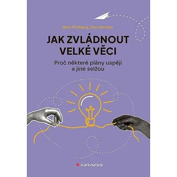 Populárně naučná literatura pro dospělé Jak zvládnout velké věci: Proč některé plány uspějí a jiné selžou Kniha