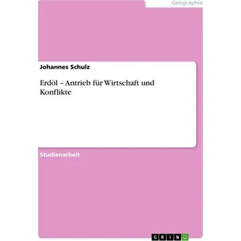 Erdöl - Antrieb für Wirtschaft und Konflikte - Schulz, Tobias Johannes
