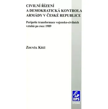 Civilní řízení a demokratická kontrola armády v České republice (Zdenek Kriz, 2004)