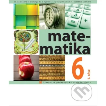 Matematika pre 6. ročník ZŠ s VJM, 1. časť - Ivan Teplička, Ondrej Šedivý, Soňa Čeretková Slovenské pedagogické nakladateľstvo - Mladé letá