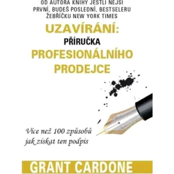 Uzavírání: příručka profesionálního prodejce (Grant Cardone, 2017)