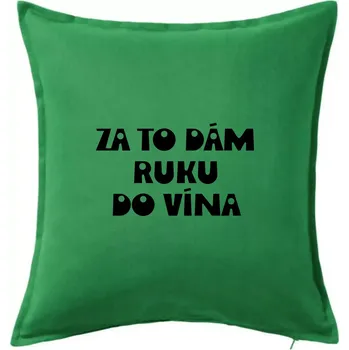 Polštář Za to dám ruku do vína - Polštář 50x50 - 50x50 - Včetně výplně ( Středně zelená )