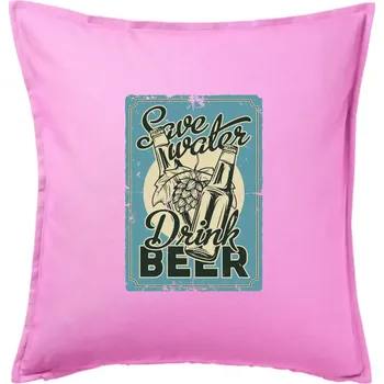 Polštář Save water drink beer poster - Polštář 50x50 - 50x50 - Včetně výplně ( Růžová )