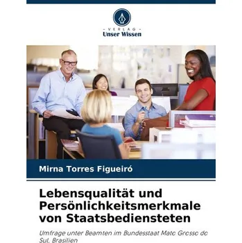 Lebensqualität und Persönlichkeitsmerkmale von Staatsbediensteten - Torres Figueiró, Mirna