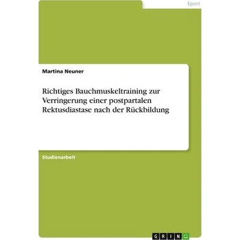 Richtiges Bauchmuskeltraining zur Verringerung einer postpartalen Rektusdiastase nach der Rückbildung - Neuner, Martina