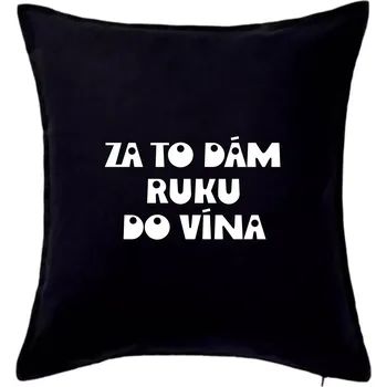 Polštář Za to dám ruku do vína - Polštář 50x50 - 50x50 - Pouze potah ( Černá )