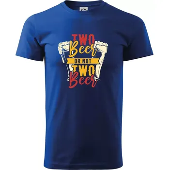 Pánské tričko Two beer or not two beer - Triko extra velké (5-8XL) - 8XL ( Královská modrá )