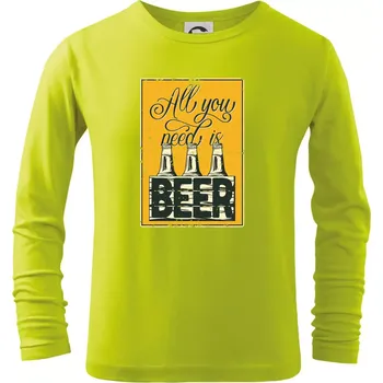 Dětská móda All you need is beer - Triko dětské Long Sleeve - 104-110cm / 3-4 roky ( Limetková )