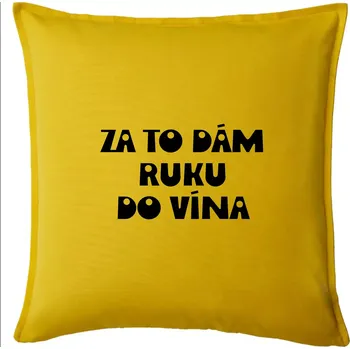 Polštář Za to dám ruku do vína - Polštář 50x50 - 50x50 - Pouze potah ( Žlutá )