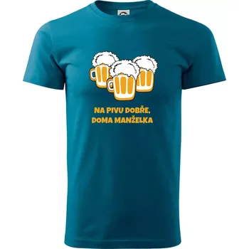 Pánské tričko Na pivu dobře (Pecka design) - Klasické pánské triko vyšší gramáže - 4XL ( Petrolejová )