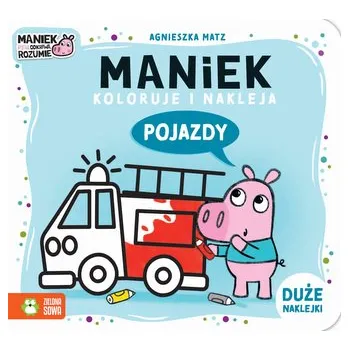 První čtění Maniek koloruje i nakleja. Pojazdy - Agnieszka Matz
