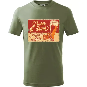 Dětská móda Born to drink beer - Tričko dětské bavlněné - 104-110cm / 3-4 roky ( Khaki )