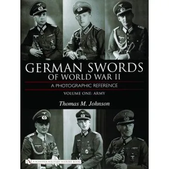 German Swords of World War II - A Photographic Reference: Vol 1: Army – Thomas M. Johnson (EN)