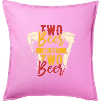 Polštář Two beer or not two beer - Polštář 50x50 - 50x50 - Pouze potah ( Růžová )