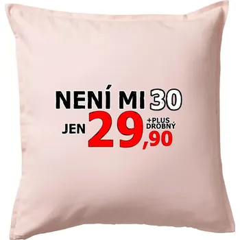 Polštář Není mi 30 - Polštář 50x50 - 50x50 - Pouze potah ( Světle růžová )