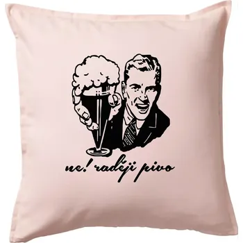 Polštář Ne! Raději pivo - Polštář 50x50 - 50x50 - Pouze potah ( Světle růžová )