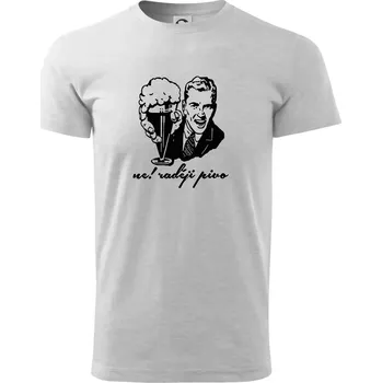 Ne! Raději pivo - Triko extra velké (5-8XL) - 7XL ( Světlešedý Melír )