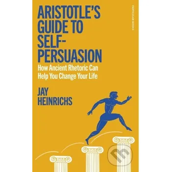 Populárně naučná literatura pro dospělé Aristotles Guide to Self-Persuasion - Jay Heinrichs Penguin Books